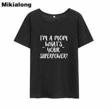 Load image into Gallery viewer, 2019 I&#39;M A Mom What &#39;s Your Superpower Short Sleeve Summer T Shirt