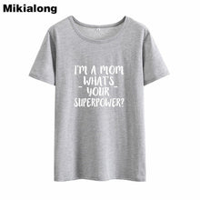 Load image into Gallery viewer, 2019 I&#39;M A Mom What &#39;s Your Superpower Short Sleeve Summer T Shirt