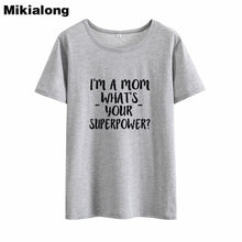 Load image into Gallery viewer, 2019 I&#39;M A Mom What &#39;s Your Superpower Short Sleeve Summer T Shirt