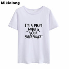 Load image into Gallery viewer, 2019 I&#39;M A Mom What &#39;s Your Superpower Short Sleeve Summer T Shirt